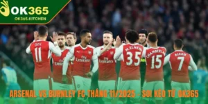 Arsenal Vs Burnley Fc Tháng 11_2025 – Soi Kèo Từ OK365
