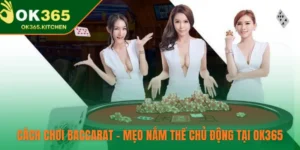 Cách Chơi Baccarat – Mẹo Nắm Thế Chủ Động Tại OK365