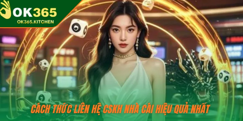 Cách thức liên hệ CSKH nhà cái hiệu quả nhất
