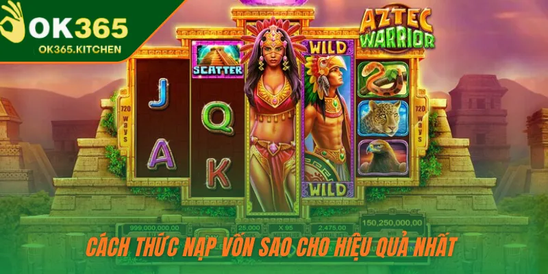 Cách thức nạp vốn sao cho hiệu quả nhất