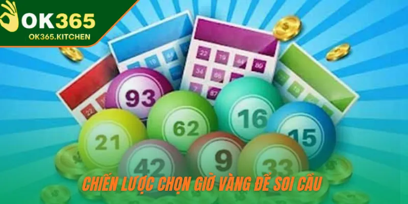 Chiến lược chọn giờ vàng để soi cầu