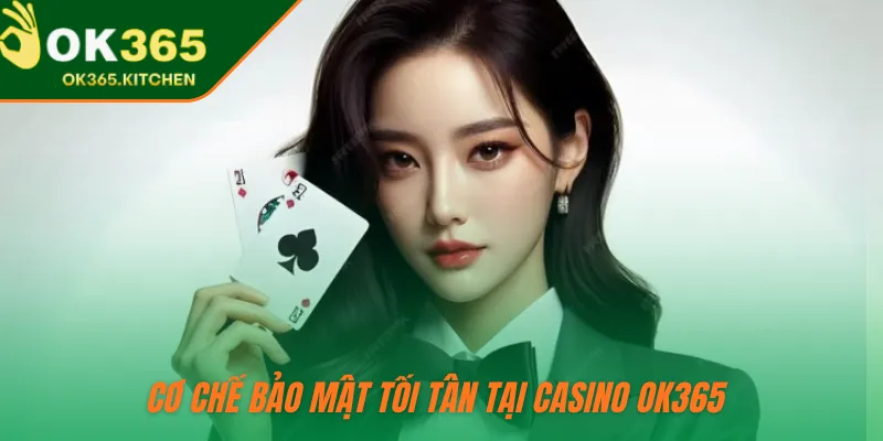 Cơ chế bảo mật tối tân tại Casino OK365 