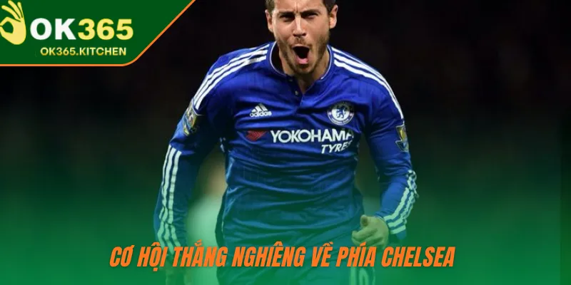 Cơ hội thắng nghiêng về phía Chelsea