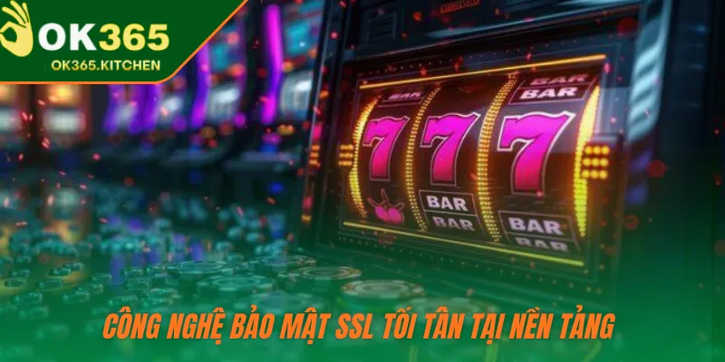 Công nghệ bảo mật SSL tối tân tại nền tảng