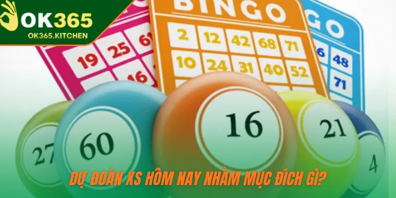 Dự đoán XS hôm nay nhằm mục đích gì?
