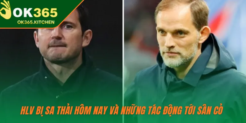 HLV bị sa thải hôm nay và những tác động tới sân cỏ 