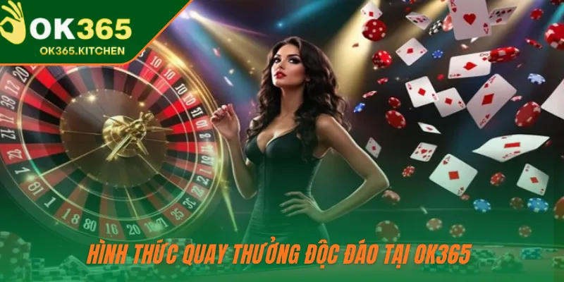 Hình thức quay thưởng độc đáo tại OK365