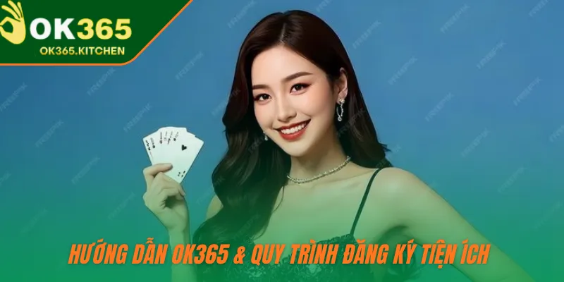 Hướng dẫn OK365 & quy trình đăng ký tiện ích