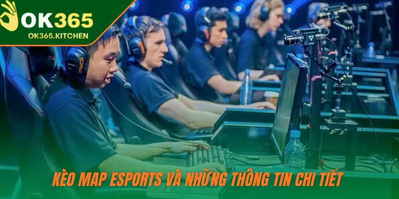 Kèo map Esports và những thông tin chi tiết 