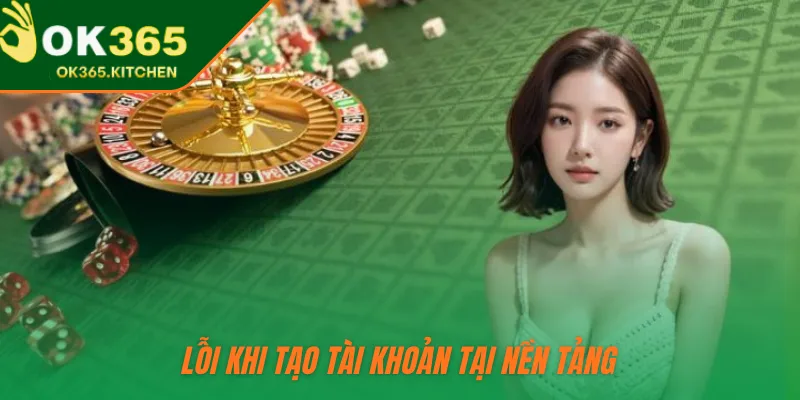 Lỗi khi tạo tài khoản tại nền tảng