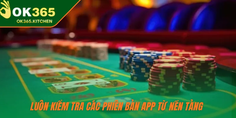 Luôn kiểm tra các phiên bản app từ nền tảng 