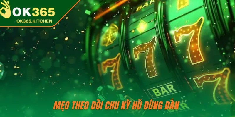 Mẹo theo dõi chu kỳ hũ đúng đắn