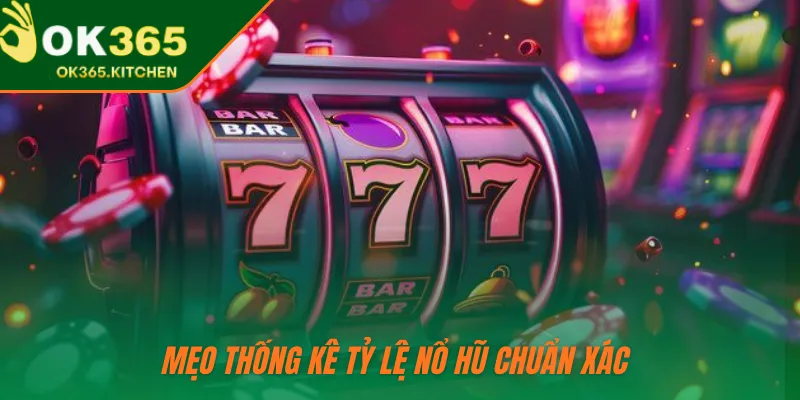 Mẹo thống kê tỷ lệ nổ hũ chuẩn xác