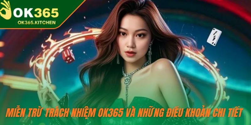 Miễn trừ trách nhiệm OK365 và những điều khoản chi tiết 