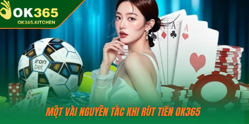 Một vài nguyên tắc khi rút tiền OK365