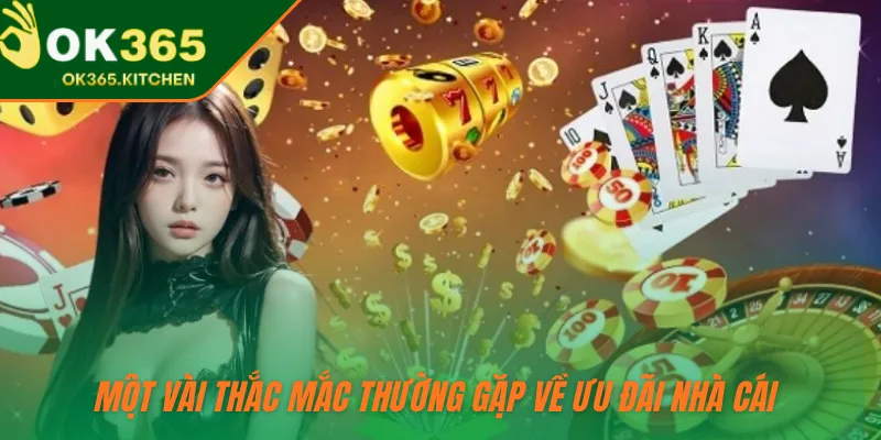 Một vài thắc mắc thường gặp về ưu đãi nhà cái 