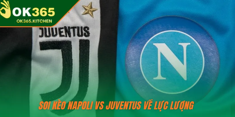 Soi kèo Napoli vs Juventus về lực lượng