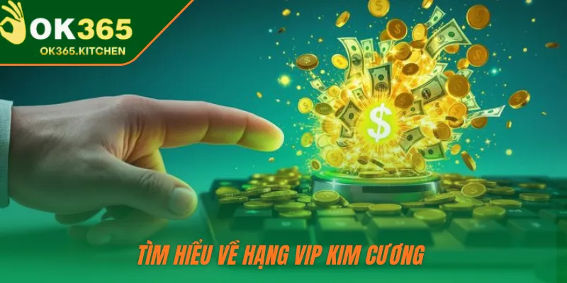 Tìm hiểu về hạng VIP Kim Cương 