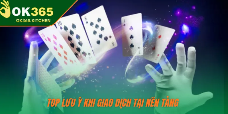 Top lưu ý khi giao dịch tại nền tảng