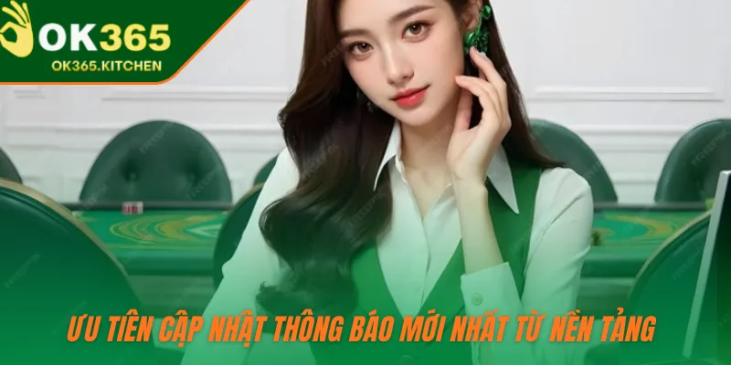 Ưu tiên cập nhật thông báo mới nhất từ nền tảng 