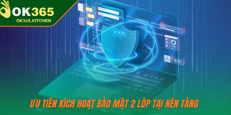 Ưu tiên kích hoạt bảo mật 2 lớp tại nền tảng