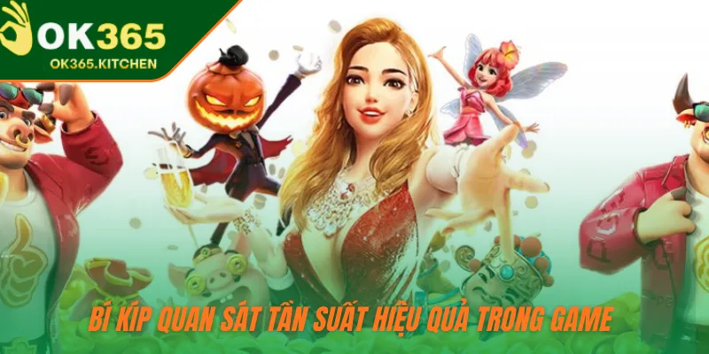 Bí kíp quan sát tần suất hiệu quả trong game