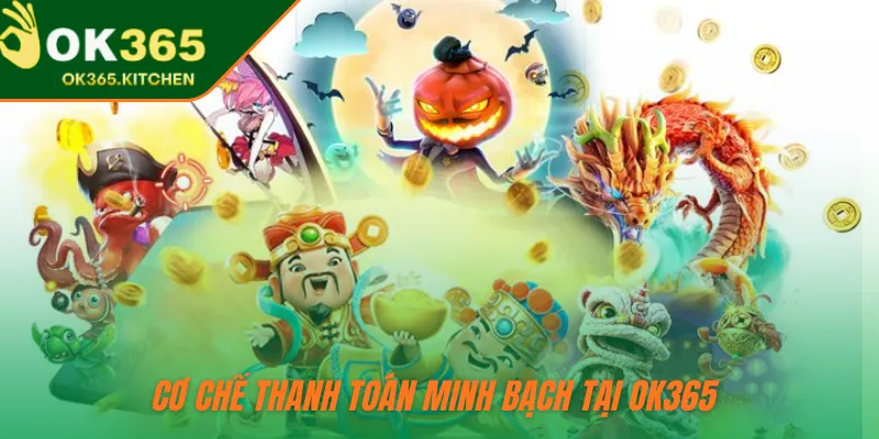 Cơ chế thanh toán minh bạch tại OK365