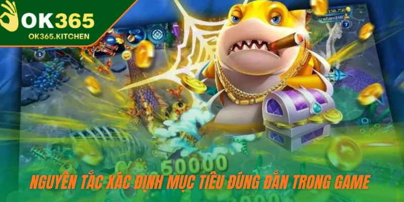 Nguyên tắc xác định mục tiêu đúng đắn trong game 