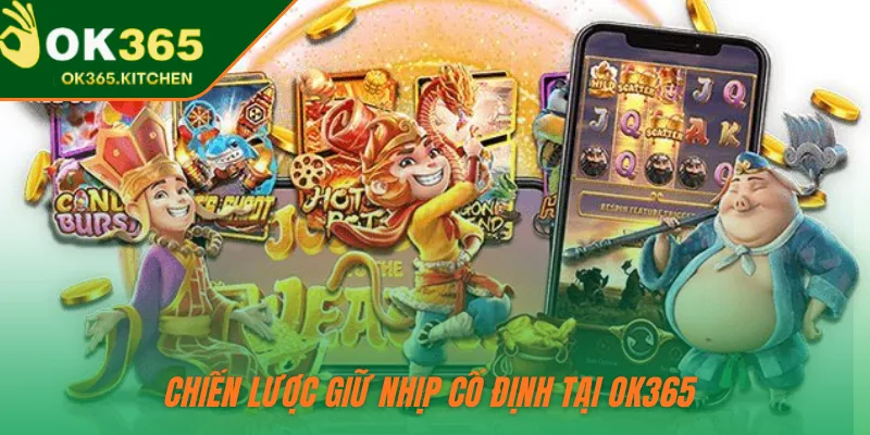 Chiến lược giữ nhịp cố định tại OK365 