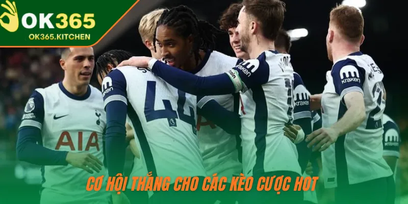 Cơ hội thắng cho các kèo cược hot 