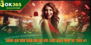 Game Bài Dân Gian Online Với Luật Quen Nhịp Dễ Theo #1