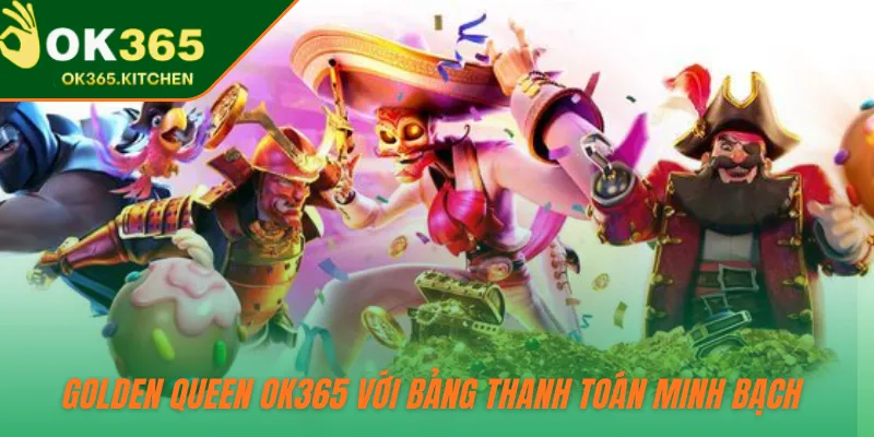 Golden Queen OK365 với bảng thanh toán minh bạch 