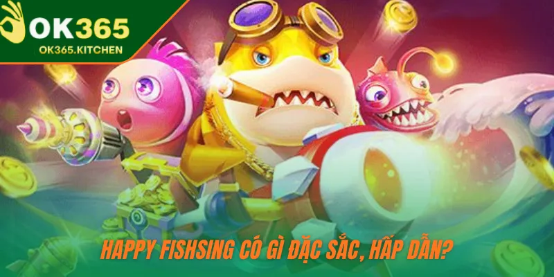 Happy Fishsing có gì đặc sắc, hấp dẫn?
