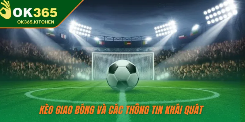Kèo giao bóng và các thông tin khái quát