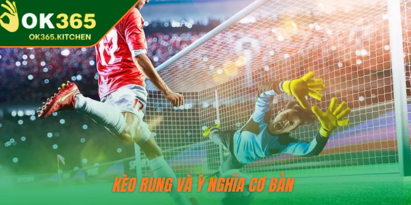 Kèo rung và ý nghĩa cơ bản 