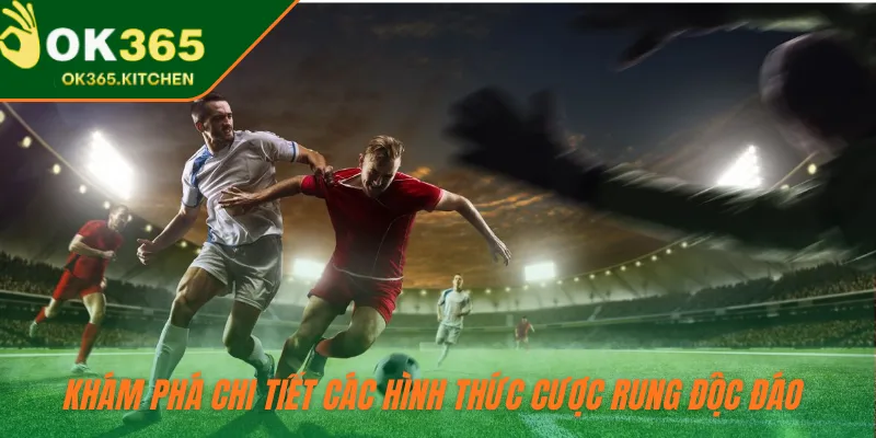 Khám phá chi tiết các hình thức cược rung độc đáo 