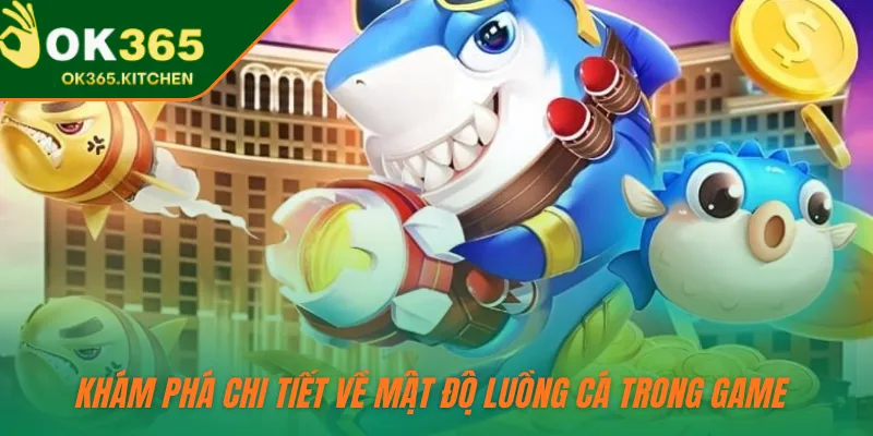 Khám phá chi tiết về mật độ luồng cá trong game 