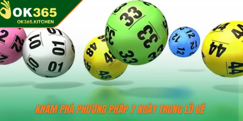 Khám phá phương pháp 7 ngày trong lô đề 