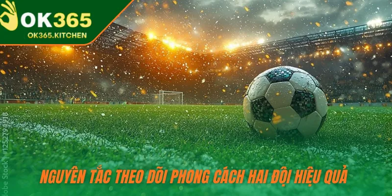 Nguyên tắc theo dõi phong cách hai đội hiệu quả