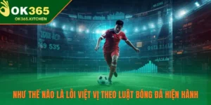 Như Thế Nào Là Lỗi Việt Vị Theo Luật Bóng Đá Hiện Hành