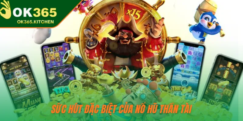 Sức hút đặc biệt của nổ hũ Thần Tài