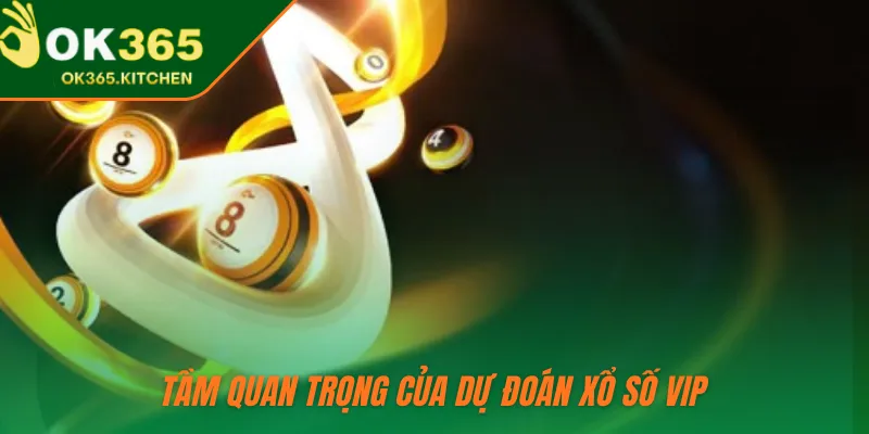 Tầm quan trọng của dự đoán xổ số Vip