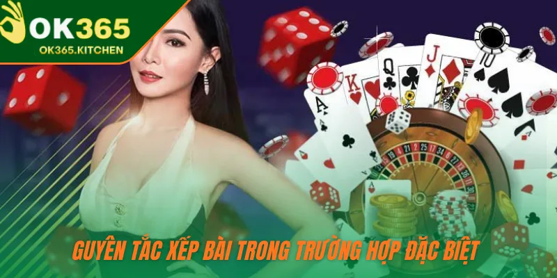 Nguyên tắc xếp bài trong trường hợp đặc biệt