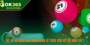 Đề Về 18 Hôm Sau Đánh Con Gì Theo Chu Kỳ Dễ Hiểu Số 1
