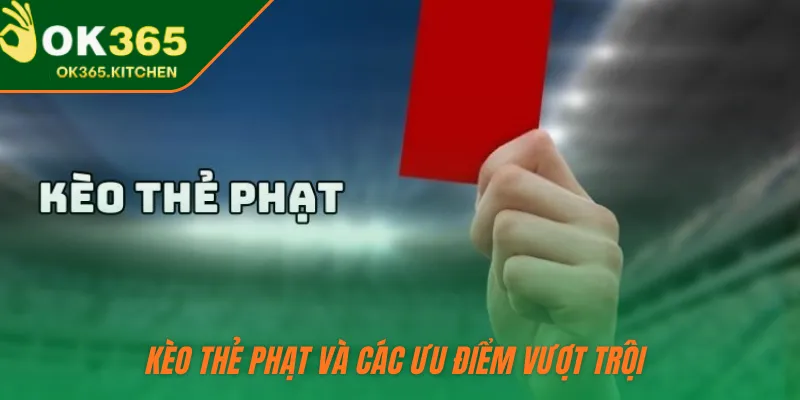 Kèo thẻ phạt và các ưu điểm vượt trội 