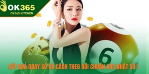 Kết Quả Quay Số Và Cách Theo Dõi Chuẩn Xác Nhất Số 1