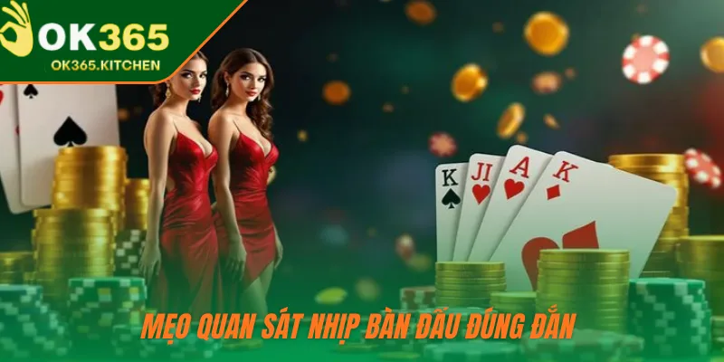 Mẹo quan sát nhịp bàn đấu đúng đắn