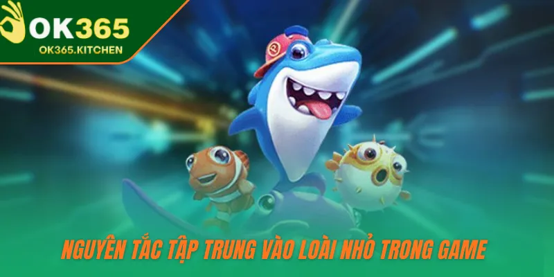 Nguyên tắc tập trung vào loài nhỏ trong game 