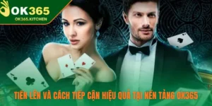 Tiến Lên Và Cách Tiếp Cận Hiệu Quả Tại Nền Tảng OK365